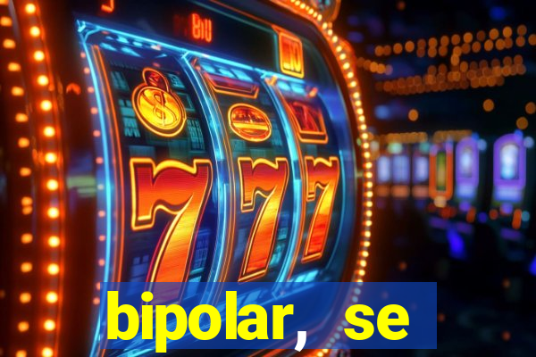 bipolar, se arrepende do que faz